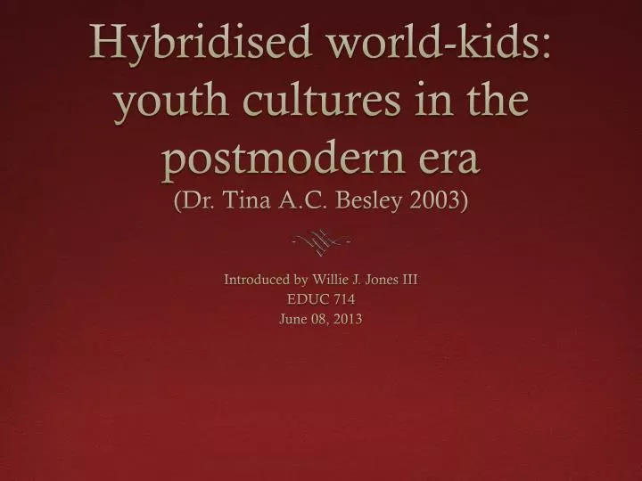 hybridised world kids youth cultures in the postmodern era dr tina a c besley 2003