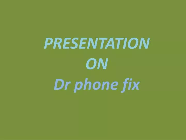 presentation on dr phone fix