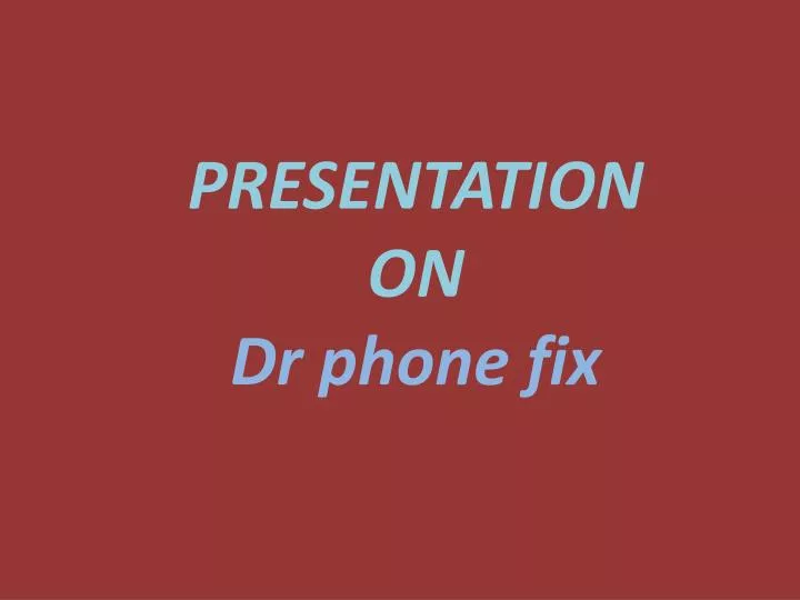 presentation on dr phone fix