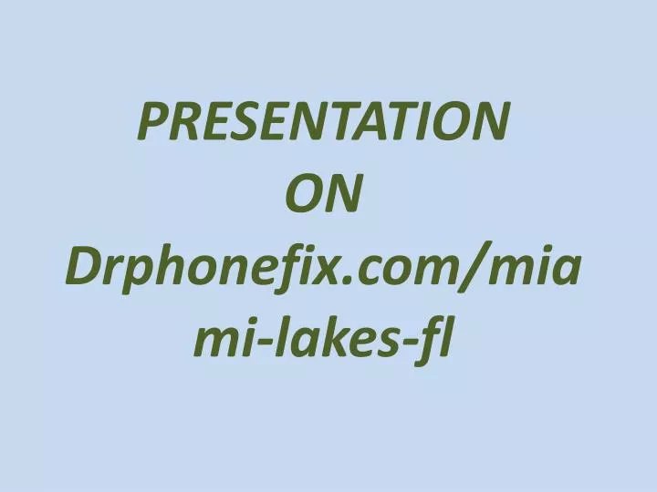 presentation on d rphonefix com miami lakes fl