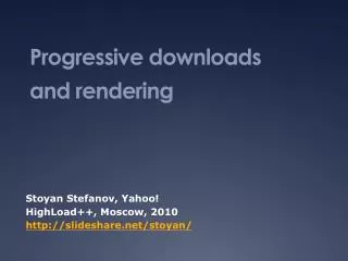 Progressive downloads and rendering