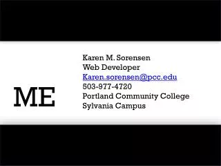 Karen M. Sorensen Web Developer Karen.sorensen@pcc 503-977-4720 Portland Community College