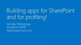 Building apps for SharePoint and for profiting!
