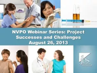 NVPO Webinar Series: Project Successes and Challenges August 26, 2013
