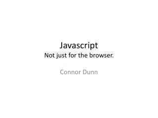 Javascript Not just for the browser.