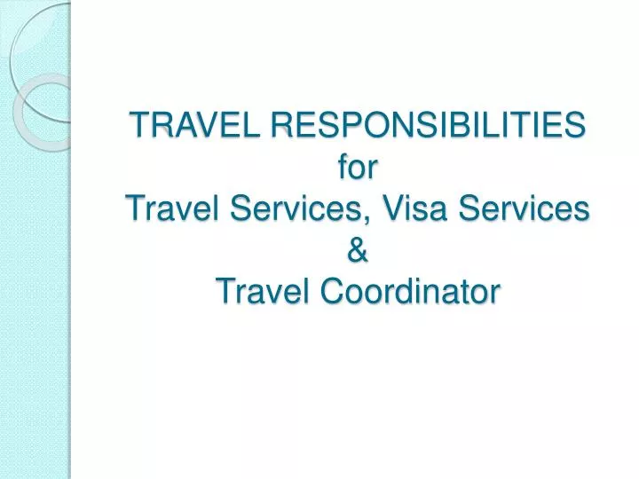 travel responsibilities for travel services visa services travel coordinator