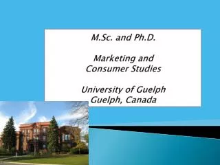 M.Sc. and Ph.D. Marketing and Consumer Studies University of Guelph Guelph , Canada