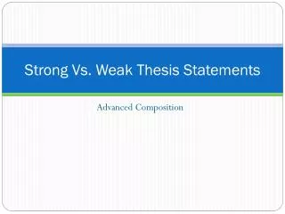 Strong Vs. Weak Thesis Statements