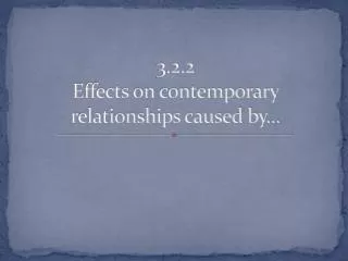 3.2.2 Effects on contemporary relationships caused by...