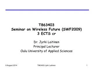 T863403 Seminar on Wireless Future (SWF2009) 3 ECTS cr