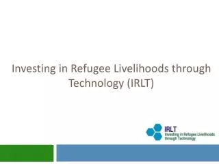 Investing in Refugee Livelihoods through Technology (IRLT)