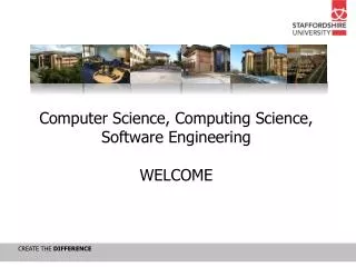 Computer Science, Computing Science, Software Engineering WELCOME