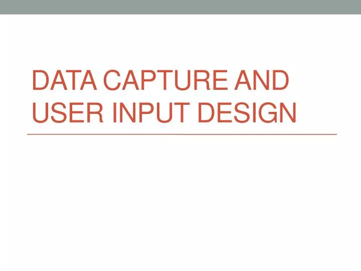 data capture and user input design