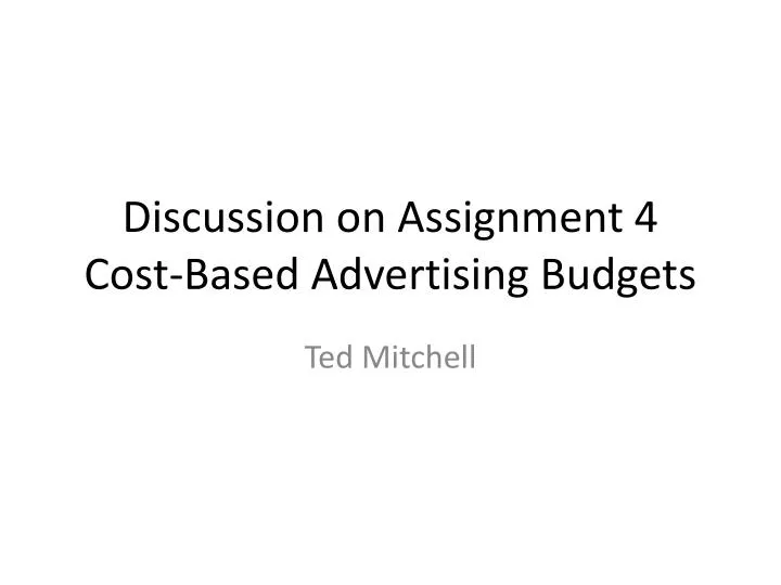 discussion on assignment 4 cost based advertising budgets