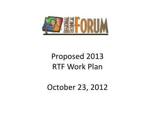 Proposed 2013 RTF Work Plan October 23, 2012