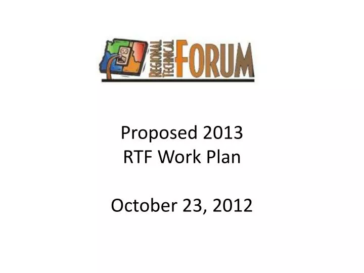 proposed 2013 rtf work plan october 23 2012