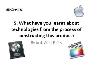 5. What have you learnt about technologies from the process of constructing this product?