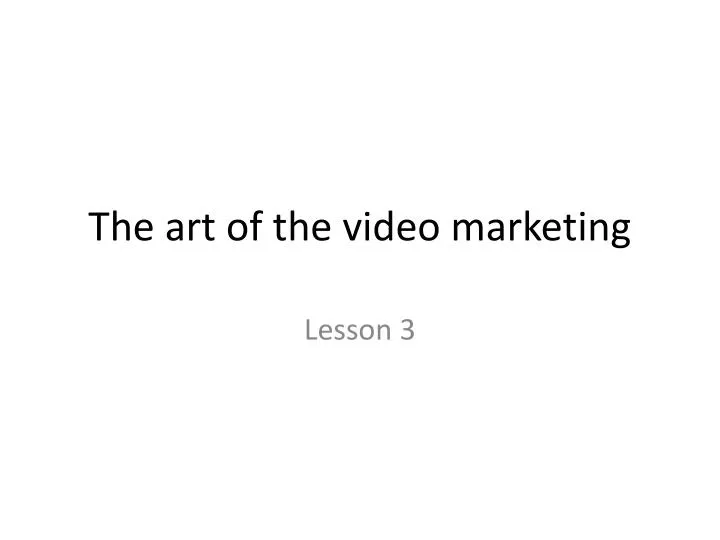 the art of the video marketing