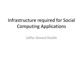 Infrastructure required for Social Computing Applications