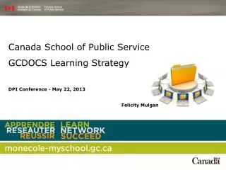 Canada School of Public Service GCDOCS Learning Strategy DPI Conference - May 22, 2013