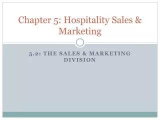 Chapter 5: Hospitality Sales &amp; Marketing