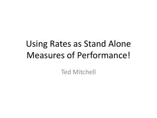 Using Rates as Stand Alone Measures of Performance!