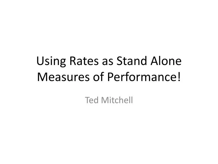 using rates as stand alone measures of performance