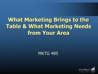 What Marketing Brings to the Table &amp; What Marketing Needs from Your Area