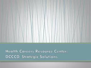 Health Careers Resource Center: DCCCD, Strategic Solutions