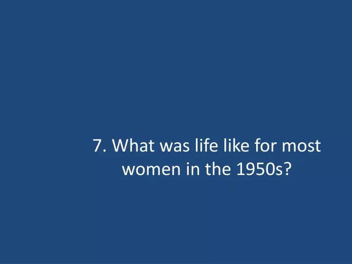 7 what was life like for most women in the 1950s