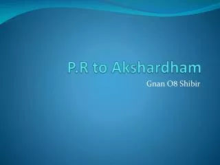 P.R to Akshardham