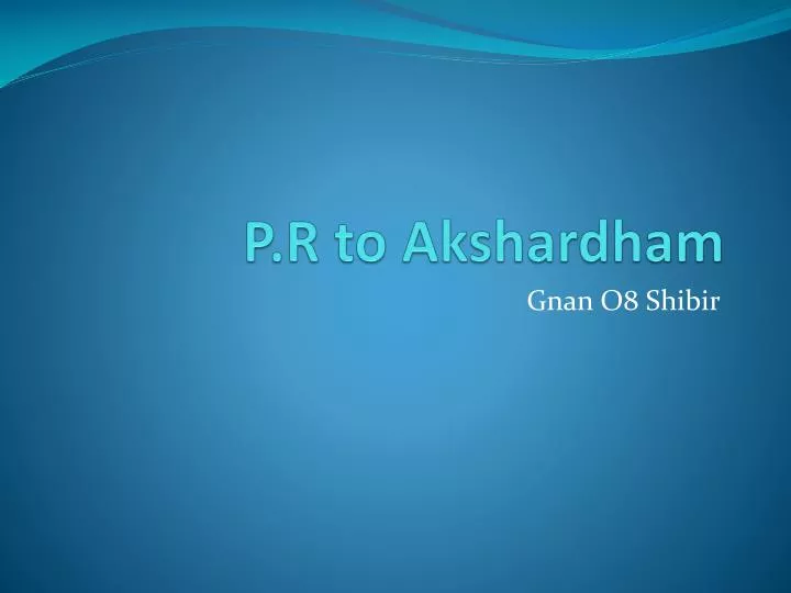 p r to akshardham