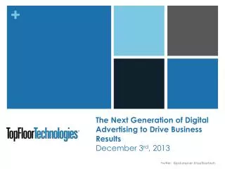 The Next Generation of Digital Advertising to Drive Business Results December 3 rd , 2013