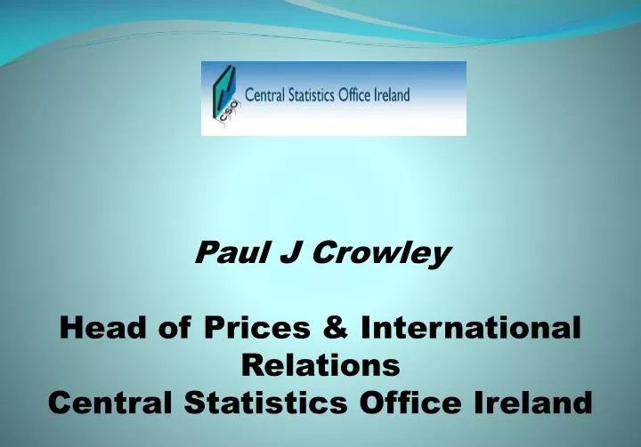 paul j crowley head of prices international relations central statistics office ireland