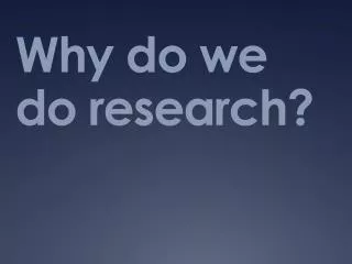 Why do we do research?