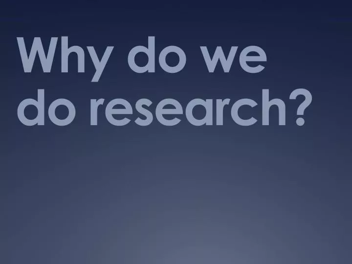 why do we do research