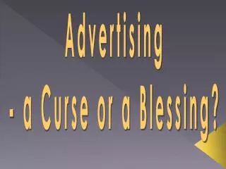 Advertising - a Curse or a Blessing?