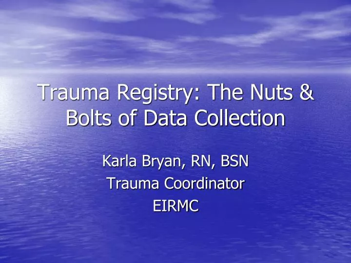 trauma registry the nuts bolts of data collection