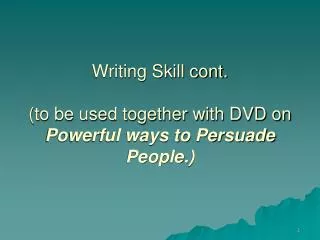 Writing Skill cont. (to be used together with DVD on Powerful ways to Persuade People.)