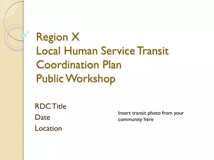 region x local human service transit coordination plan public workshop