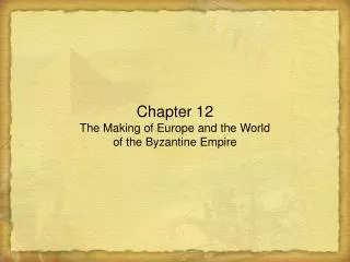 Chapter 12 The Making of Europe and the World of the Byzantine Empire