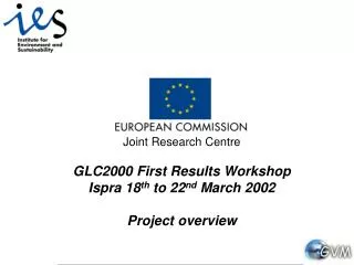 Joint Research Centre GLC2000 First Results Workshop Ispra 18 th to 22 nd March 2002