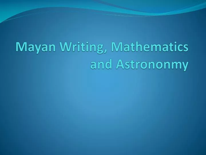 mayan writing mathematics and astrononmy