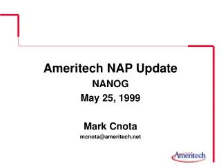 Ameritech NAP Update NANOG May 25, 1999 Mark Cnota mcnota@ameritech