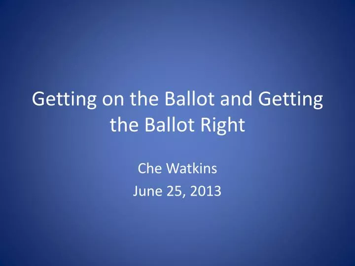 getting on the ballot and getting the ballot right