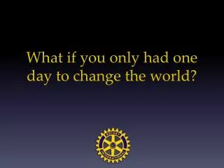 What if you only had one day to change the world?