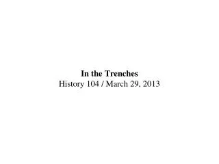 In the Trenches History 104 / March 29, 2013