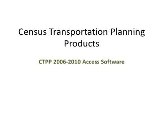 Census Transportation Planning Products CTPP 2006-2010 Access Software