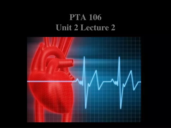 pta 106 unit 2 lecture 2