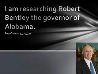 I am researching Robert Bentley the governor of Alabama.